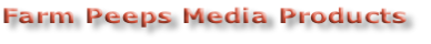 Farm Peeps Media Products
